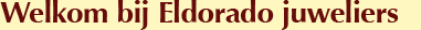 Welkom bij Eldorado juweliers